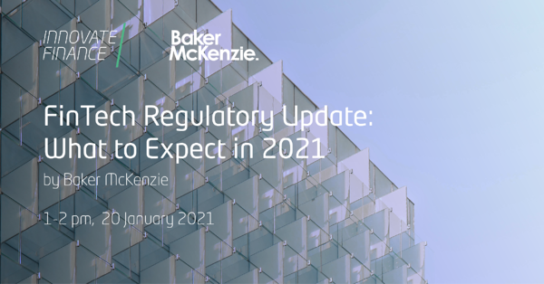 FinTech Regulatory Update: What to Expect in 2021 by Baker McKenzie