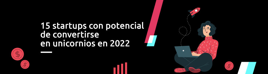 15 startups Fintech con potencial de convertirse en unicornios en 2022